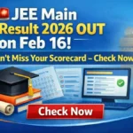 JEE Main Result 2026 OUT on Feb 16! Don’t Miss Your Scorecard – Check Now!